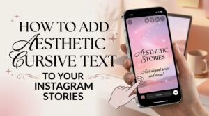 How to Add Aesthetic Cursive Text to Your Instagram Stories